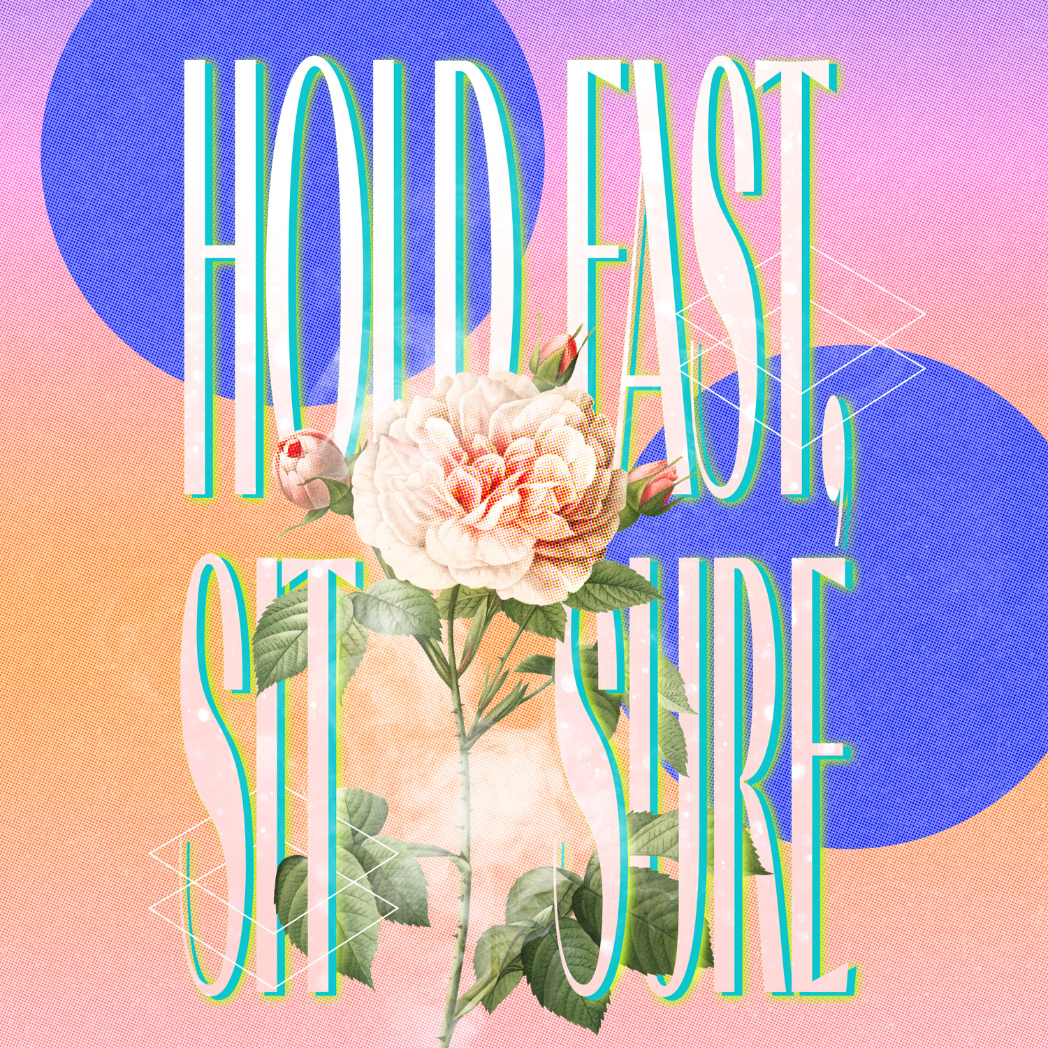 34 Hold fast
